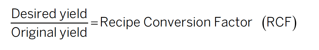 recipe conversion factor: Desired yield over original yield equals recipe conversion factor